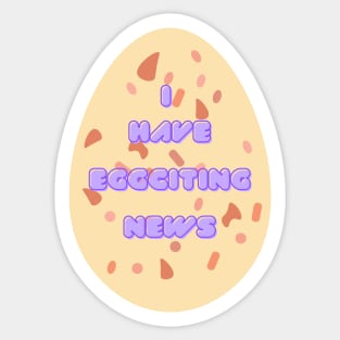 I Have Eggciting News Sticker